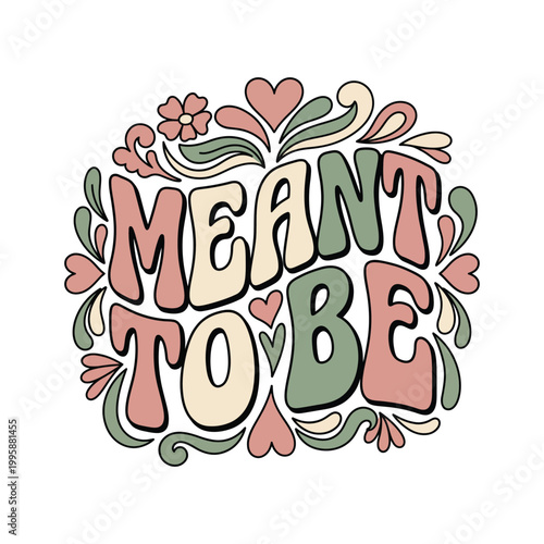 Retro "meant to be" text illustration with floral and heart accents meant to be relationship marriage soulmate typography illustration calligraphy decorative ornamental