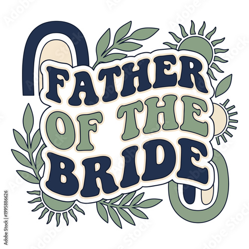 Father of the bride groovy text with rainbow and sun illustrations family event celebration marriage relationship special day together daughter patriarch gathering festivity ceremony