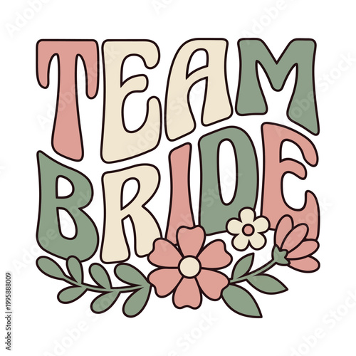 Team bride text with flowers retro groovy font bachelorette party white background bridal shower celebration girlfriends gathering occasion decoration typography lettering isolated