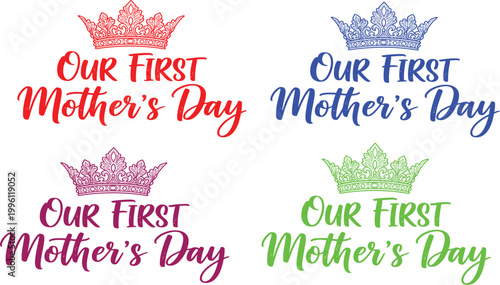 Four colorful 'our first mother's day' designs with crown illustrations