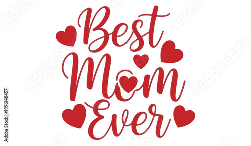 Best mom ever written in red cursive font surrounded by hearts on white background