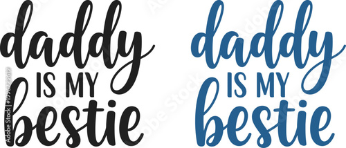 Fathers day bestie celebrating dad papa with 'daddy is my bestie' typography perfect gift ideas
