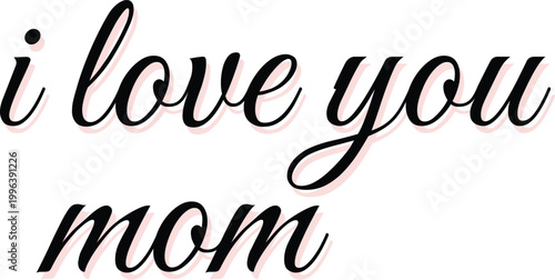 I love you mom script typography for Mother's Day greeting.