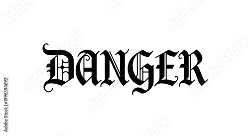 Intimidating "DANGER" word in sharp gothic Old English font, isolated white background.