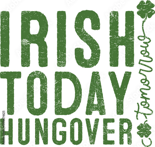 Irish today hungover a st patrick's day themed humorous graphic