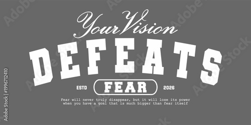 Retro typography college varsity motivational quote your vision defeats fear slogan print for graphic tee t shirt or sweatshirt - Vector