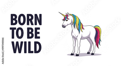 Colorful unicorn with a rainbow mane stands next to the text born to be wild for fantasy and individuality concepts.