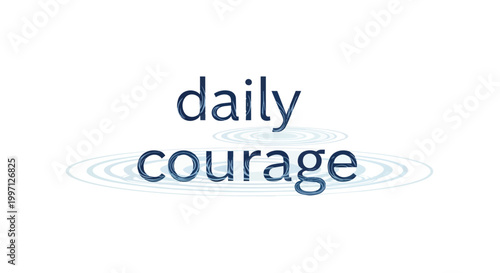 Daily Courage Text Illustration with Water Ripple Background - Motivational Vector Graphic