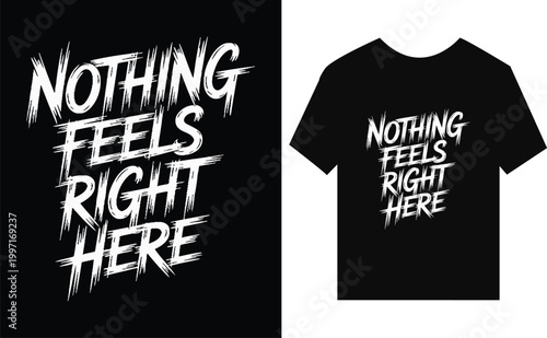 Nothing Feels Right Here distressed white text on black background t-shirt
