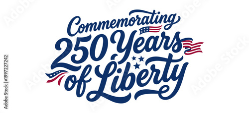 Independence Day. Commemorating 250 Years of Liberty typographic vector graphic design featuring navy blue cursive script lettering and red white and blue flag details