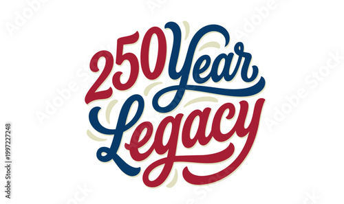 Independence Day. 250 Year Legacy typographic vector graphic design featuring hand drawn red and navy blue cursive script lettering for a historical milestone or anniversary.