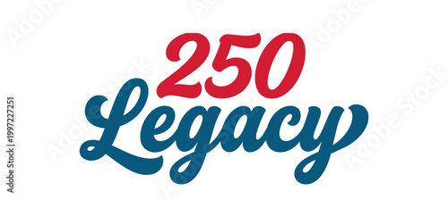 Independence Day. 250 Legacy typographic vector graphic design featuring bold red numbers and elegant blue cursive script lettering for historical anniversaries.