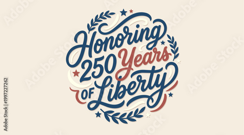 Independence Day. Honoring 250 Years Of Liberty typographic vector graphic design featuring vintage red and navy blue hand drawn script lettering with laurel wreaths and stars.