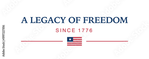 Independence Day. A LEGACY OF FREEDOM SINCE 1776 typographic vector graphic design featuring classic blue and red lettering with a star and stripes flag icon