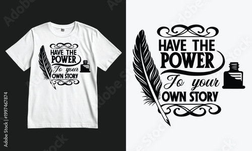 T-shirt design with a feather pen ink bottle and the quote have the power to your own story text