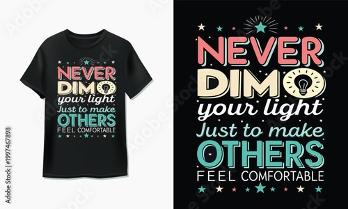 Never dim your light just to make others feel comfortable quote typography design on black t-shirt