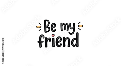 Hand drawn text saying be my friend with a small pink heart and decorative lines around the words for friendship and social themes.