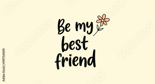 Inspirational message reading be my best friend accompanied by a simple hand drawn flower illustration on a pale yellow background.