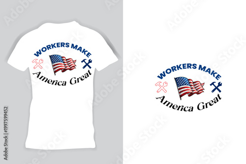 Labor Day t-shirt Workers Make America Great