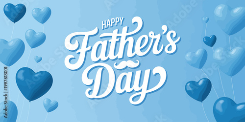 Happy Fathers Day celebration with blue heart balloons  festive greeting card