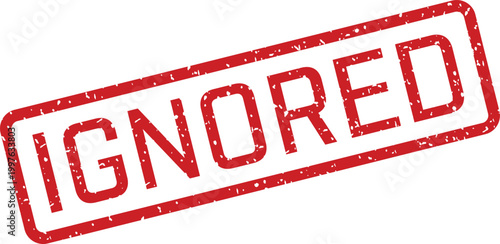 Red 'ignored' stamp a symbol of rejection and disregard