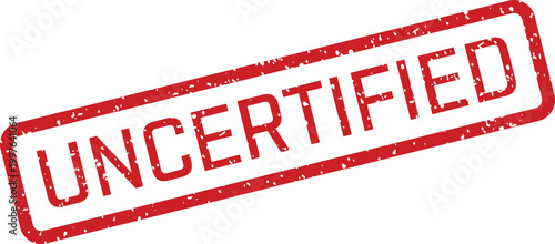 Red 'uncertified' stamp on white background a symbol of non approval