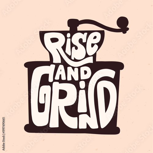 Creative coffee poster with hand lettering quote Rise and Grind for banners, cards, prints, wallpapers, interior wall art decor, etc. EPS 10