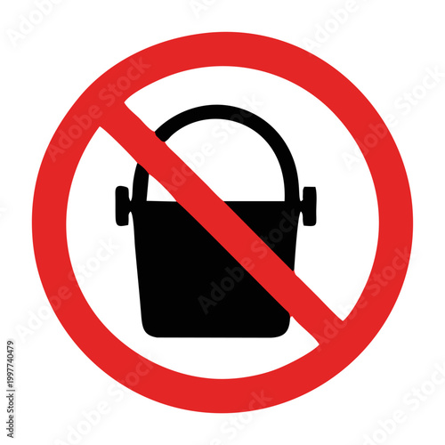 No Bucket Sign, Prohibition Symbol.