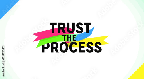 Trust The Process Slogan with Colorful Ribbons and Abstract Shapes