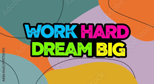 Work Hard Dream Big Motivational Quote Typography with Abstract Colorful Background
