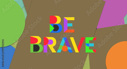 Be Brave Colorful Abstract Geometric Typography Motivational Quote