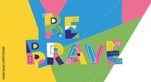 Be Brave Colorful Typography with Abstract Geometric Shapes Background