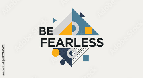 Be Fearless Motivational Quote with Abstract Geometric Shapes and Colors