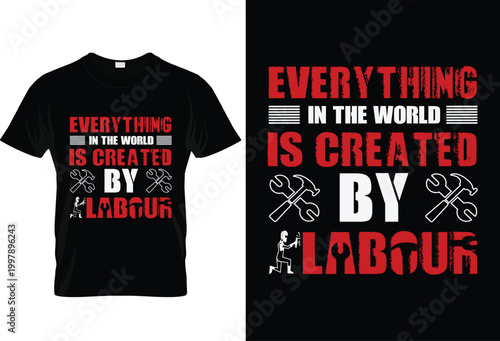 Everything in the world is created by labour tshirt design