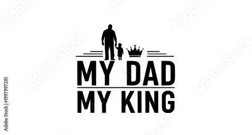 My dad my king text graphic with father and child silhouette, daughter