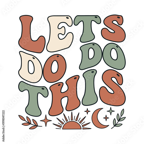 Lets do this groovy retro boho sun and moon design with motivational inspirational positive encouragement determination typography illustration decorative creative invitation lifestyle