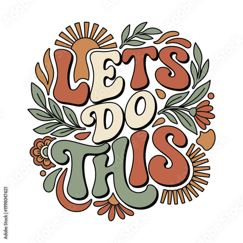 Lets do this groovy boho style floral and sunburst design with motivational inspirational positive encouragement determination sunburst typography illustration decorative creative