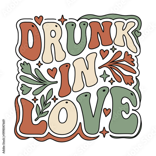 Drunk in love retro groovy phrase with fun phrase decorative text floral design leafy design heart design groovy lettering bold text typography decorative celebration illustration
