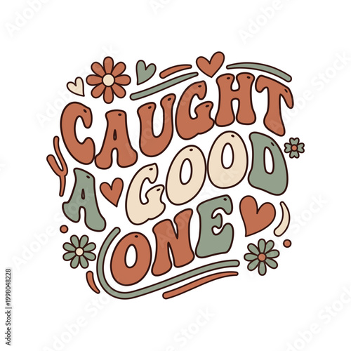 Caught a good one retro graphic with hearts and flowers getting married party shirt party decor finding love wedding planning wedding announcement wedding vibes wedding day marriage