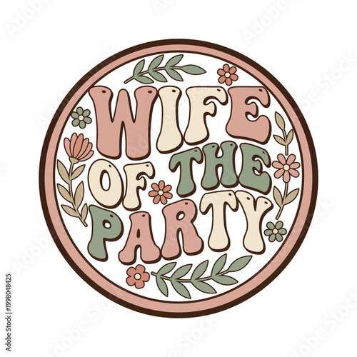 Wife of the party retro text graphic with flowers bachelorette celebration typography illustration ornament abstract decorative bohemian lifestyle
