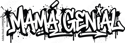 Graffiti street art lettering Mama Genial, urban spray paint tag with drips and splatters, black and white hand drawn typographic vector illustration