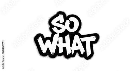 Graffiti style text saying "SO WHAT" with a black outline