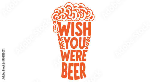 An orange graphic design shaped like a beer glass filled with the text Wish You Were Beer is centered on a plain white background in bright lighting.
