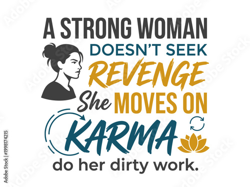 A strong woman doesnt seek revenge She moves on and lets karma do her dirty works