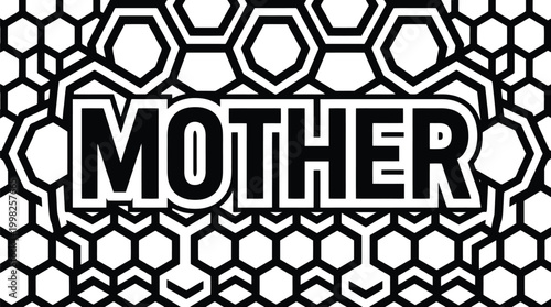 Geometric honeycomb pattern framing the bold word Mother in black and white motherhood
