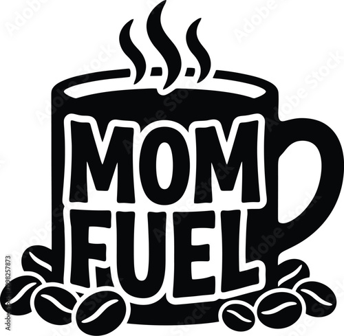 Mom Fuel Coffee Mug with Coffee Beans and Steam Silhouette vector illustration