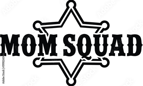 Mom Squad Sheriff Star Graphic with Bold Text on White Background Keywords: mom squad, mothers, friends, group, team, family, parenting, motherhood, mom life, funny mom, mom humor, sheriff star