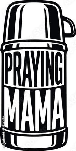 Praying Mama text on a thermos silhouette with handle and lid Keywords: praying mama, mother, mom, prayer, thermos, bottle, container, drink, beverage, hot, cold, insulated, travel, camping