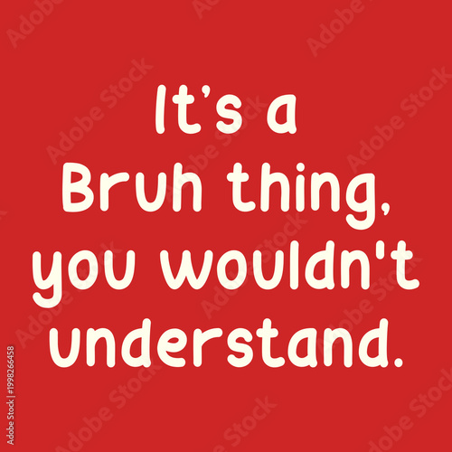 It's a Bruh thing you wouldn't understand" white typography text on a vibrant red background.