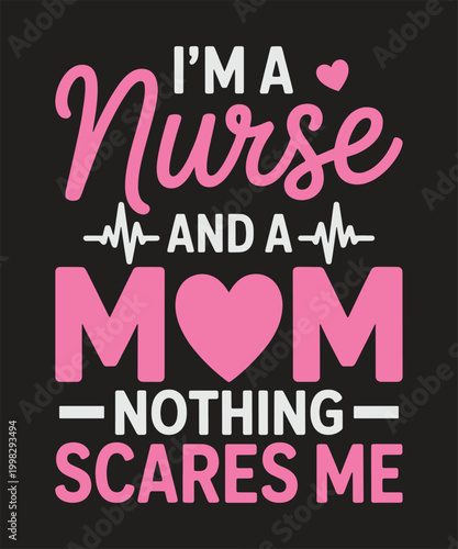 I am a nurse and a mom nothing scares me typography design strong women healthcare vector illustration